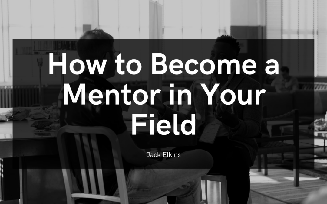 How to Become a Mentor in Your Field