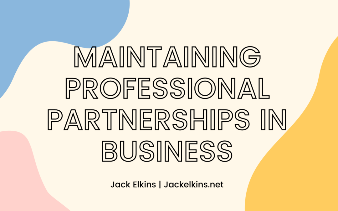 Jack Elkins.net Maintaining Professional Partnerships In Business